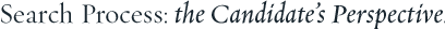 Search Process: the Candidate's Perspective