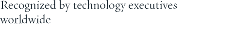 Recognized by technology executives worldwide